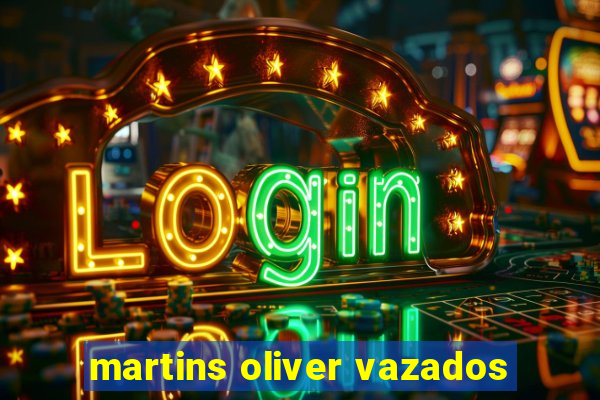 martins oliver vazados